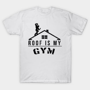 Roof Is My Gym T-Shirt